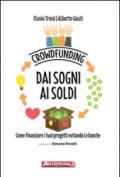 Crowdfunding. Dai sogni ai soldi: Come finanziare i tuoi progetti evitando le banche