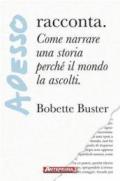 Adesso... racconta. Come narrare la tua storia perché il mondo la ascolti