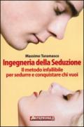 Ingegneria della seduzione. Il metodo infallibile per sedurre e conquistare chi vuoi