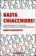 Basta chiacchiere! Conquista anche tu il successo grazie al metodo di un vero self-made man