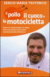 Il pollo, il cuoco e la motocicletta. Ricette impensabili (e non) per cucinare con gusto risparmiando energia!