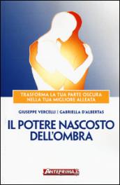 Il potere nascosto dell'ombra. Trasforma la tua parte oscura nella tua migliore alleata