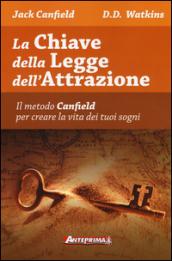 La chiave della legge dell'attrazione. Il metodo Canfield per creare la vita dei tuoi sogni