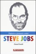 Impara a pensare come Steve Jobs