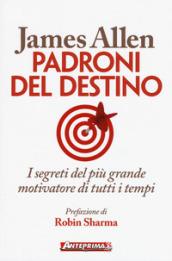 Padroni del destino. I segreti del più grande motivatore di tutti i tempi