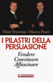 I pilastri della persuasione. Vendere, convincere, affascinare