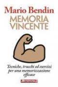 Memoria vincente. Tecniche, trucchi ed esercizi per una memorizzazione efficace