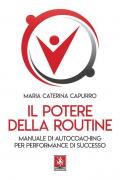 Il potere della routine. Manuale di autocoaching per performance di successo