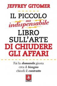 Il piccolo ma indispensabile libro sull'arte di chiudere gli affari