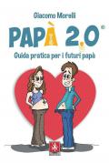 Papà 2.0. Guida pratica per i futuri papà