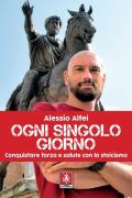 Ogni singolo giorno. Conquistare forza e salute con lo stoicismo