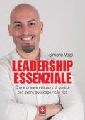 Leadership essenziale. Come creare relazioni di qualità per avere successo nella vita