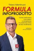 Formula infoprodotto. Come trasformare i tuoi talenti e competenze in un'attività online ad alto rendimento