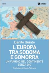 L'Europa tra Sodoma e Gomorra. Un viaggio nel continente senza Dio