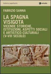 La Spagna visigota. Vicende storiche, istituzioni, aspetti sociali e artistico-culturali (V-VIII secolo)