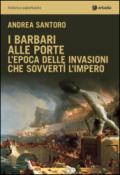 I barbari alle porte. L'epoca delle invasioni che sovvertì l'impero