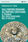 Dall'impero romano all'impero cristiano. Il trionfo del cristianesimo nel IV secolo