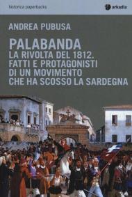 Palabanda. La rivolta del 1812. Fatti e protagonisti di un movimento che ha scosso la Sardegna