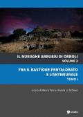 Il nuraghe Arrubiu di Orroli. Vol. 3\1: Fra il bastione pentalobato e l'antemurale.