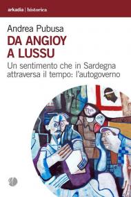 Da Angioy a Lussu. Un sentimento che in Sardegna attraversa il tempo: l'autogoverno