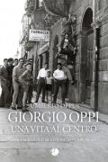 Giorgio Oppi. Una vita al centro