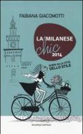 La milanese chic 2014. Guida alla città dello stile