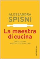 La maestra di cucina. È facile cucinare benissimo se sai come farlo