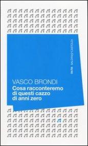 Cosa racconteremo di questi cazzo di anni zero