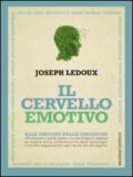 Il cervello emotivo. Alle origini delle emozioni