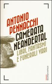 Camerata Neandertal. Libri, fantasmi e funerali vari