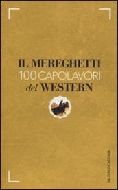 Il Mereghetti. 100 capolavori del western