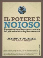 Il potere è noioso. Il mondo globalizzato raccontato dal più anarchico degli economisti