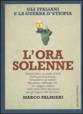 L'ora solenne. Gli italiani e la guerra d'Etiopia