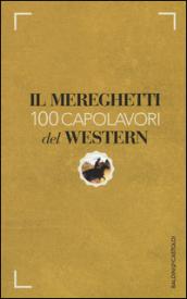 Il Mereghetti. 100 capolavori del western