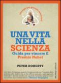 Una vita nella scienza: Guida per vincere il Premio Nobel. Consigli per giovani scienziati