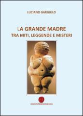 La grande madre tra miti, leggende e misteri