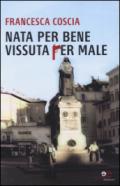 Nata per bene vissuta per male