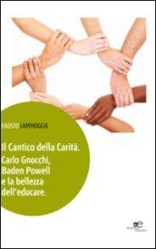 Il cantico della carità. Carlo Gnocchi, Baden Powell e la bellezza dell'educare