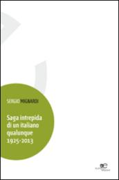 Saga intrepida di un italiano qualunque 1925-2013