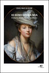 Io sono opera mia. Il diario di Madame de Blanc