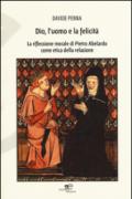 Dio, l'uomo e la felicità. La riflessione morale di Pietro Abelardo come etica della relazione