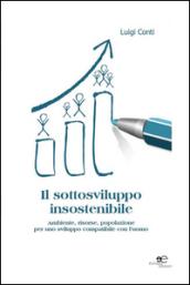 Il sottosviluppo insostenibile. Ambiente, risorse, popolazione per uno sviluppo comparabile con l'uomo