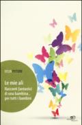 Le mie ali. Racconti fantastici di una bambina... per tutti i bambini