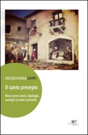 Il santo presepio. Brevi cenni storici, tipologie, consigli su come costruirlo