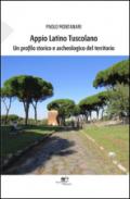 Appio Latino Tuscolano. Un profilo storico e archeologico del territorio