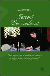 Garçon? Oui madame! Come sopravvivere al mestiere del cameriere (e magari farne anche una professione)