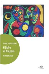 Il figlio di Amparo. Antiromanzo