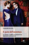 Il gusto dell'avventura. Le relazioni, i conflitti e le missioni di un diplomatico controcorrente
