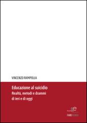 Educazione al suicidio. Realtà, metodi e drammi di ieri e di oggi