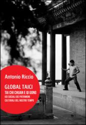 Global Taici. Tai Chi Chuan e Qi Gong. Usi sociali dei patrimoni culturali del nostro tempo